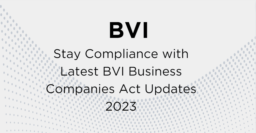 Stay Compliance with Latest BVI Business Companies Act Updates 2023